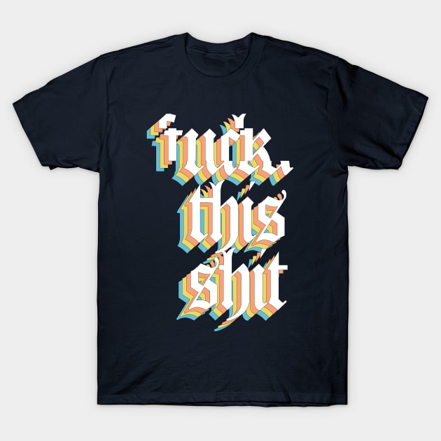 F*ck This Sh*t #3 Glitch Artwork T-Shirt by DankFutura